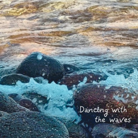 Dancing with the Waves | Boomplay Music