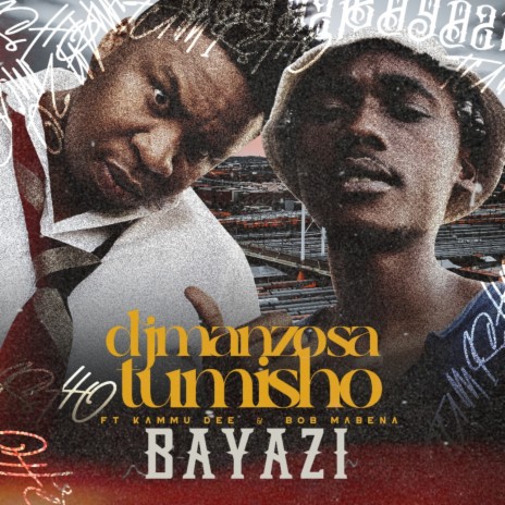 BAYAZI ft. Tumisho, Kammu Dee & Bob Mabena | Boomplay Music