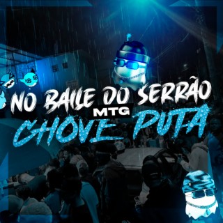 NO BAILE DO SERRÃO CHOVE PUTA