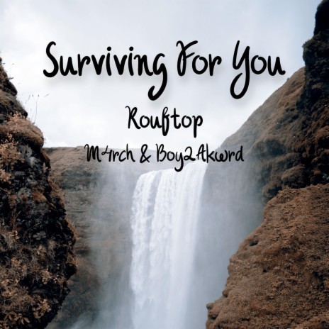 Surviving For you ft. M4rch & Boy2Akwrd | Boomplay Music