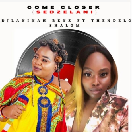 Come Closer (Sedzelani) ft. Thendelo Shalom | Boomplay Music