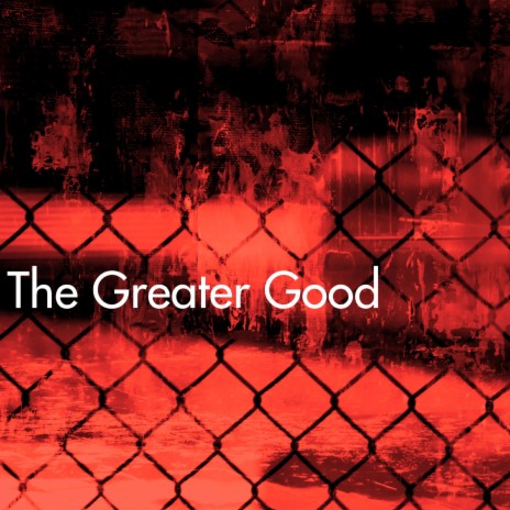 The Greater Good | Boomplay Music