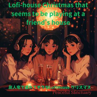 Lofi-house Christmas that seems to be playing at a friend's house