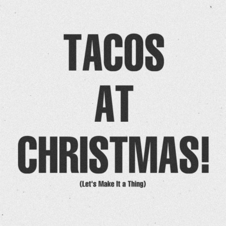 Tacos at Christmas (Let's Make it a Thing) | Boomplay Music
