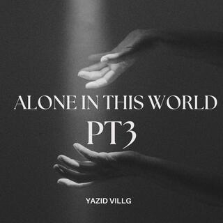 Alone In This World PT3