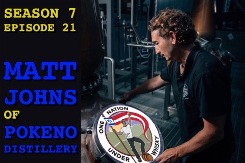 Season 7 Ep 21 -- Matt Johns of New Zealand’s Pokeno Distillery