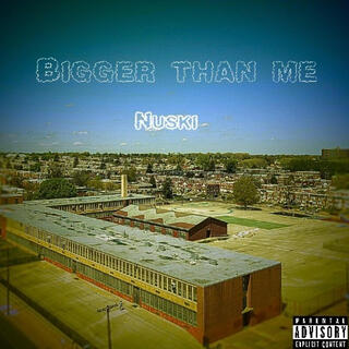 BIGGER THAN ME