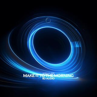 Make It To the Morning (8D Audio)