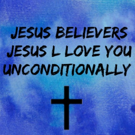 Jesus I Love You Unconditonally