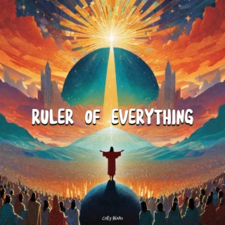 ruler of everything lyrics | Boomplay Music