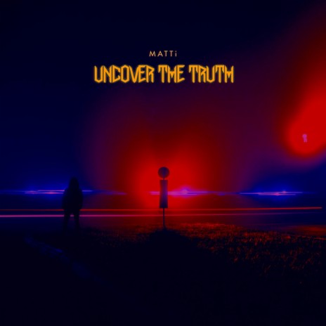 Uncover The Truth | Boomplay Music