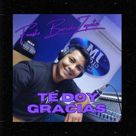 TE DOY GRACIAS | Boomplay Music