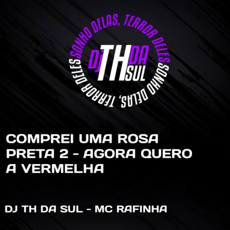COMPREI UMA ROSA PRETA 2 - AGORA QUERO A VERMELHA ft. MC Rafinha | Boomplay Music