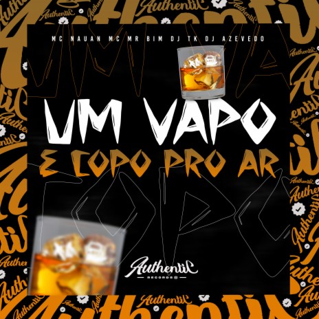 Um Vapo e Copo pro Ar ft. DJ AZEVEDO ORIGINAL, MC Mr Bim & MC Nauan | Boomplay Music