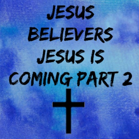 Jesus Is Coming, Pt. 2