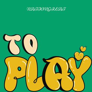 TO PLAY