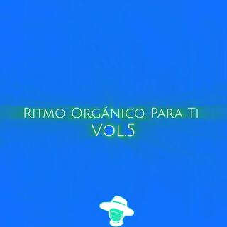 Ritmo Orgánico Para Ti Vol.5