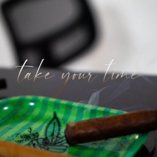 Take your time