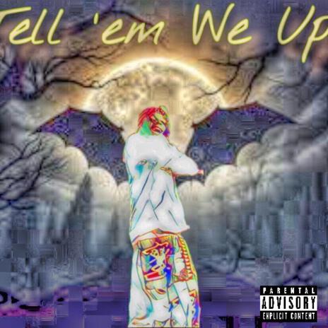 Tell 'em We Up | Boomplay Music