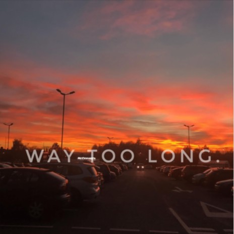 Way Too Long | Boomplay Music