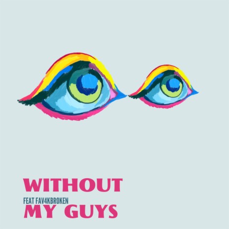 WITHOUT MY GUYS ft. Fav4kbroken | Boomplay Music