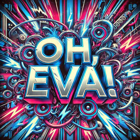 OH EVA! | Boomplay Music