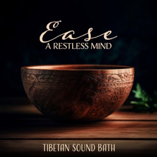 Ease a Restless Mind: Tibetan Sound Bath, and Nature Sounds, Zen Flute Meditation Music