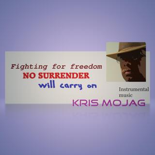 Fighting for freedom NO SURRENDER will carry on