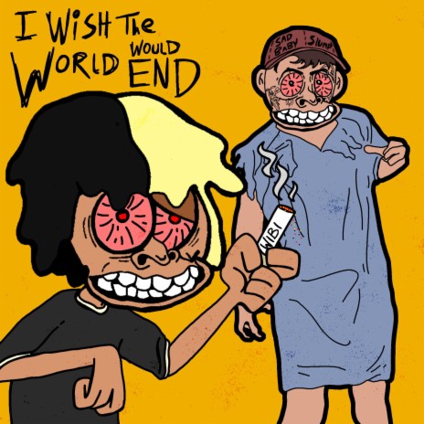 I Wish the World Would End ft. SlumpWiddaPump | Boomplay Music
