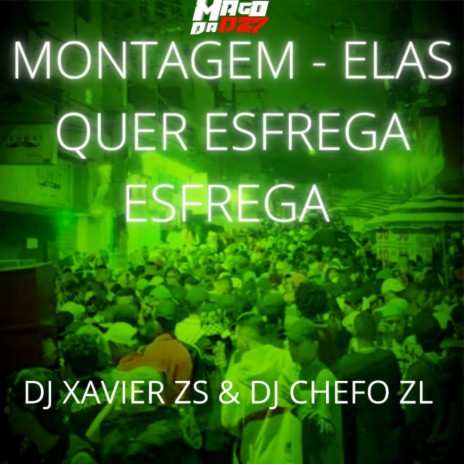 MONTAGEM - ELAS QUER ESFREGA ESFREGA ft. DJ XAVIER ZS | Boomplay Music