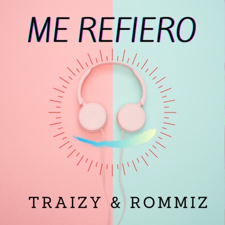 Me Refiero ft. Traizy | Boomplay Music
