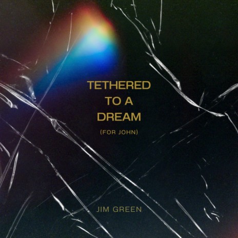 Tethered to a Dream (for John) | Boomplay Music