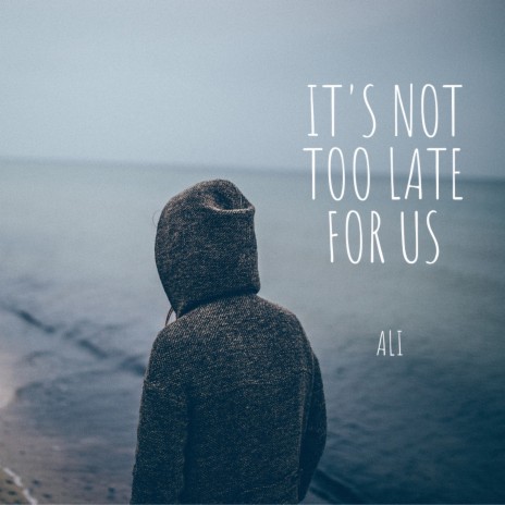 It's Not Too Late for Us | Boomplay Music