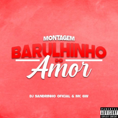 Montagem Barulhinho do Amor ft. Mc Gw | Boomplay Music