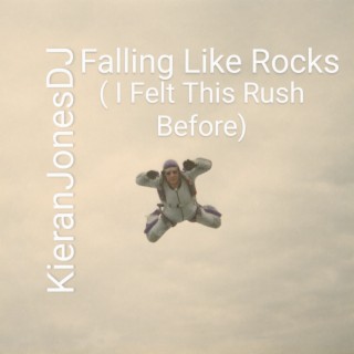 Falling Like Rocks (I Felt This Rush Before)