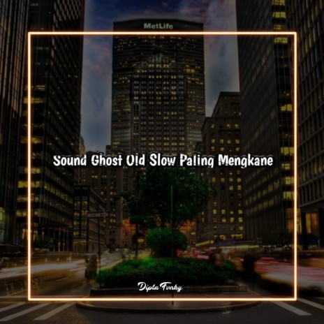 Sound Ghost Old Slow Paling Mengkane | Boomplay Music