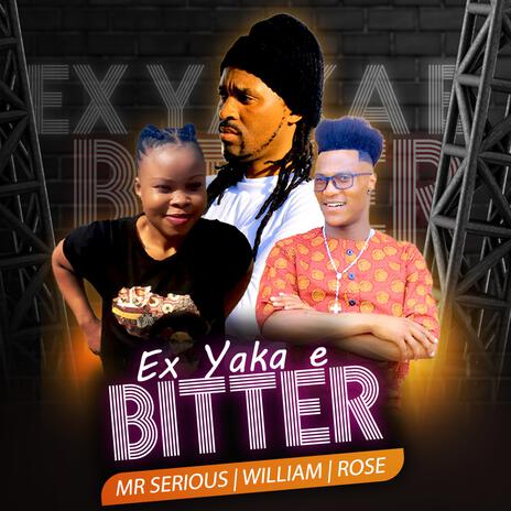 Ex yaka e bitter ft. William & Rose | Boomplay Music