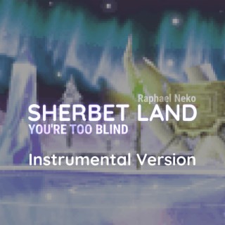 Sherbet Land (You're Too Blind) (Instrumental Mix)