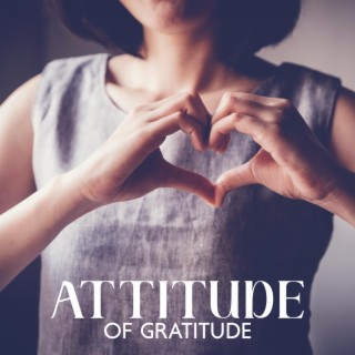 Attitude of Gratitude: Relaxation in Harmony, Daily Practices for Appreciation, Practicing Thankfulness