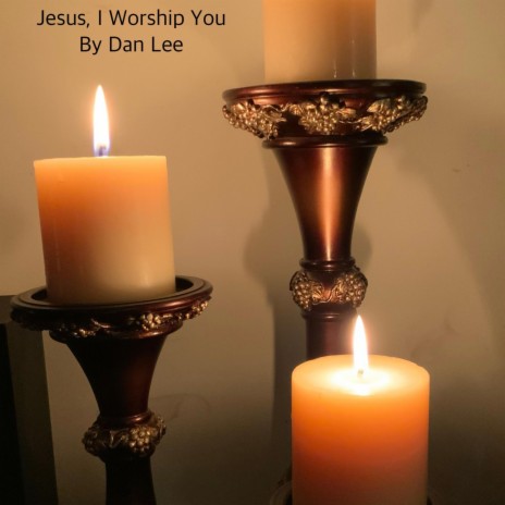 Jesus, I Worship You | Boomplay Music