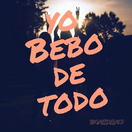 Yo Bebo De Todo | Boomplay Music