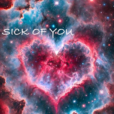 (I M Love) Sick of You | Boomplay Music