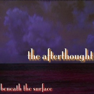 Beneath The Surface (The Afterthought)