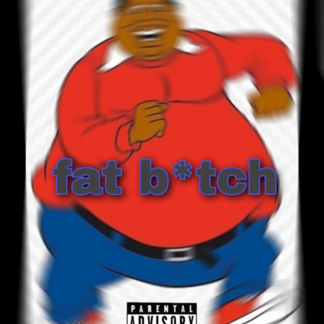 Fat bitch | Boomplay Music