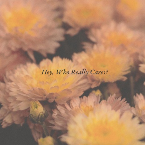 Hey, Who Really Cares? | Boomplay Music