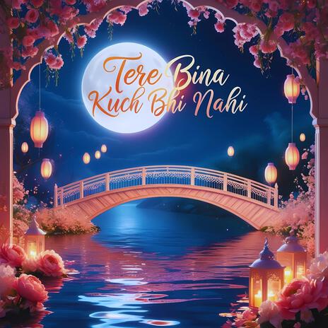 Tere Bina Kuch Bhi Nahi | Boomplay Music