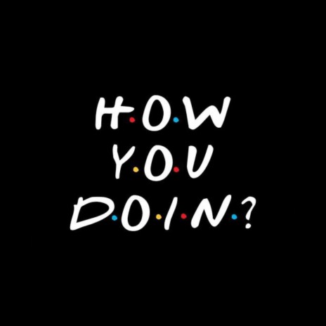 How you doin? | Boomplay Music
