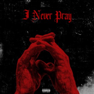 I Never Pray