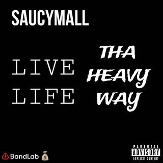 LIVE LIFE THA HEAVY WAY