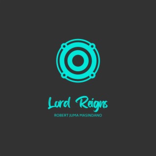 LORD REIGNS